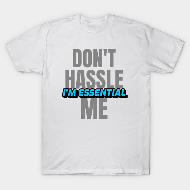 Dont Hassle Me Im Essential (Blue) T-Shirt by M is for Max